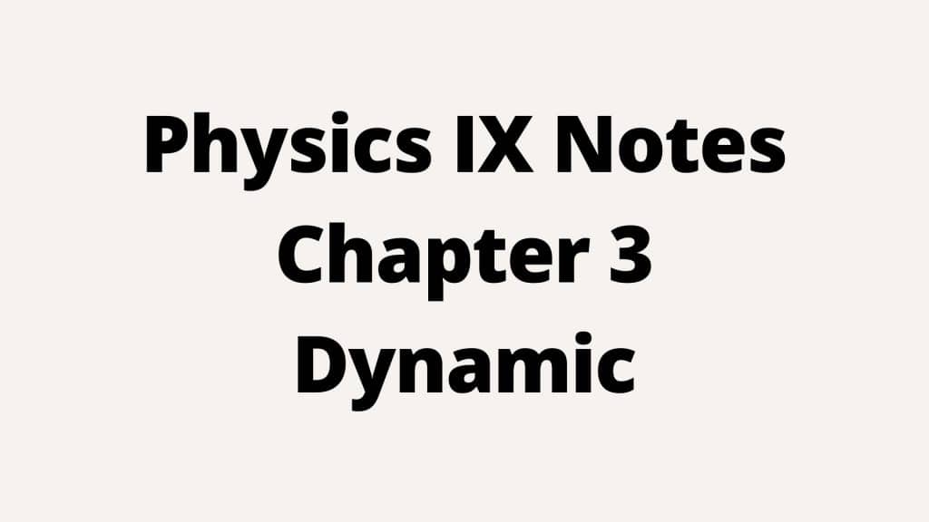 Physics IX Notes Chapter 3 Dynamic