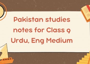 Pakistan studies notes for Class 9 Urdu, Eng Medium